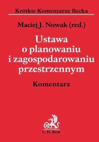 Ustawa o planowaniu i zagospodarowaniu przestrzennym. Komentarz Maciej J. Nowak, Zbigniew Olech, Bartosz Dąbrowski - okladka książki