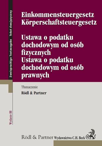 Ustawa o podatku dochodowym od osób fizycznych. Ustawa o podatku dochodowym od osób prawnych. Einkommensteuergesetz. Körperschaftsteuergesetz Opracowanie zbiorowe - okladka książki