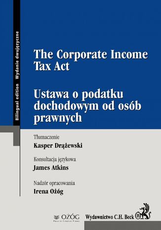 Ustawa o podatku dochodowym od osób prawnych. The Corporate Income Tax Act Paweł Tomczykowski, Kasper Drążewski, James Atkins - okladka książki