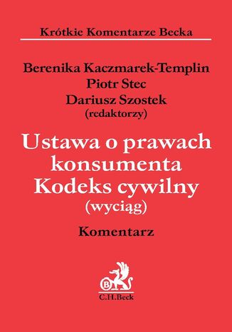 Ustawa o prawach konsumenta. Kodeks cywilny (wyciąg). Komentarz Piotr Stec, Dariusz Szostek, Berenika Kaczmarek-Templin - okladka książki