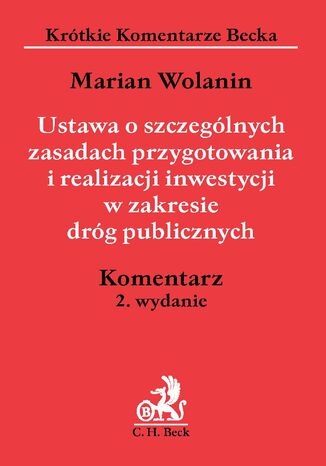 Ustawa o szczególnych zasadach przygotowania i realizacji inwestycji w zakresie dróg publicznych. Komentarz Marian Wolanin - okladka książki