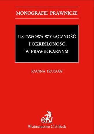 Ustawowa wyłączność i określoność w prawie karnym Joanna Długosz - okladka książki