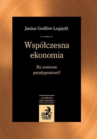 Współczesna ekonomia. Ku nowemu paradygmatowi? Janina Godłów-Legiędź - okladka książki