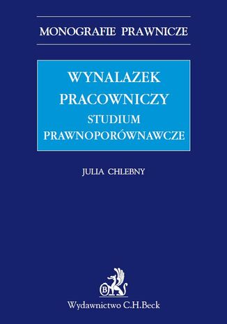 Wynalazek pracowniczy. Studium prawnoporównawcze Julia Chlebny - okladka książki