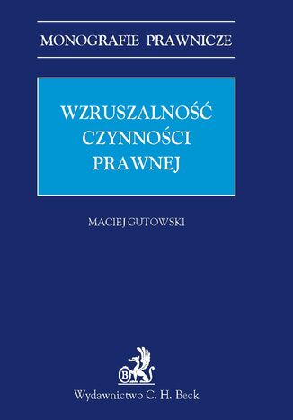 Wzruszalność czynności prawnej Maciej Gutowski - okladka książki