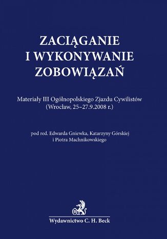 Zaciąganie i wykonywanie zobowiązań Piotr Machnikowski, Edward Gniewek, Katarzyna Górska - okladka książki