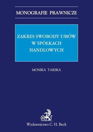 Zakres swobody umów w spółkach handlowych Monika Tarska - okladka książki