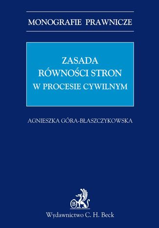 Zasada równości stron w procesie cywilnym Agnieszka Góra-Błaszczykowska - okladka książki