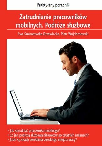 Zatrudnianie pracowników mobilnych. Podróże służbowe Ewa Suknarowska-Drzewiecka, Piotr Wojciechowski - okladka książki