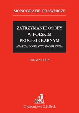 Zatrzymanie osoby w polskim procesie karnym Łukasz Cora - okladka książki