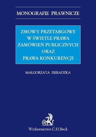 Zmowy przetargowe w świetle zamówień publicznych oraz prawa konkurencji Małgorzata Sieradzka - okladka książki