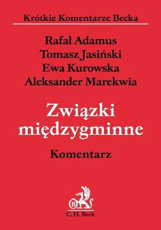 Związki międzygminne. Komentarz Rafał Adamus, Tomasz Jasiński, Ewa Kurowska - okladka książki