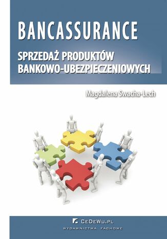 Bancassurance. Sprzedaż produktów bankowo-ubezpieczeniowych Magdalena Swacha-Lech - okladka książki