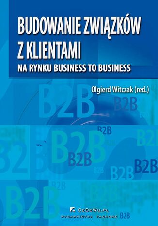 Budowanie związków z klientami na rynku business to business Opracowanie zbiorowe - okladka książki