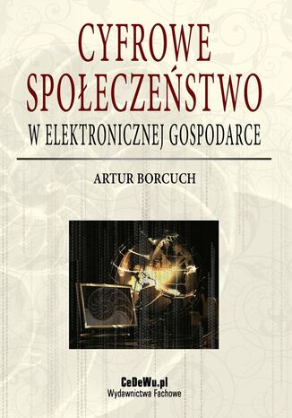 Cyfrowe społeczeństwo w elektronicznej gospodarce Artur Borcuch - okladka książki