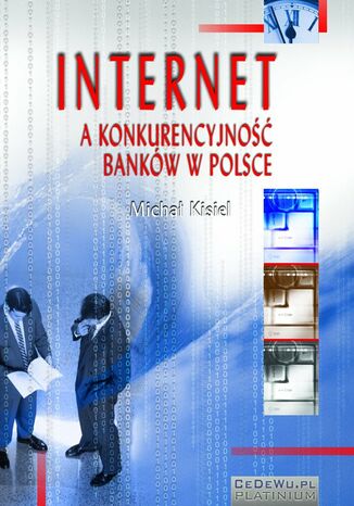 Internet a konkurencyjność banków w Polsce (wyd. II) Michał Kisiel - okladka książki