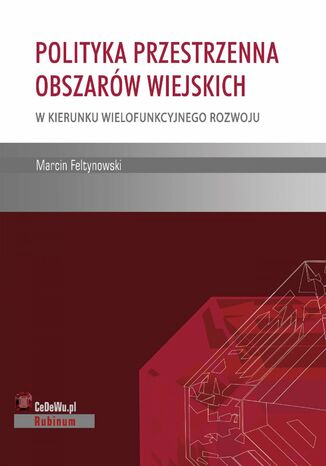 Polityka przestrzenna obszarów wiejskich - w kierunku wielofunkcyjnego rozwoju Marcin Feltynowski - okladka książki
