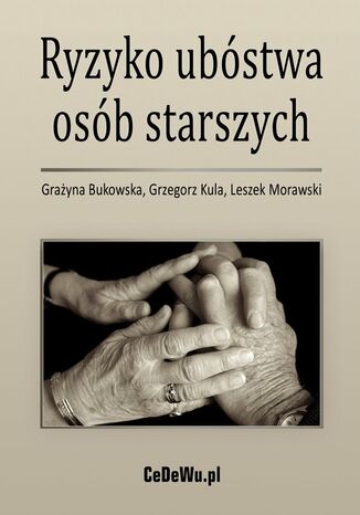Ryzyko ubóstwa osób starszych Grażyna Bukowska, Grzegorz Kula, Leszek Morawski - okladka książki