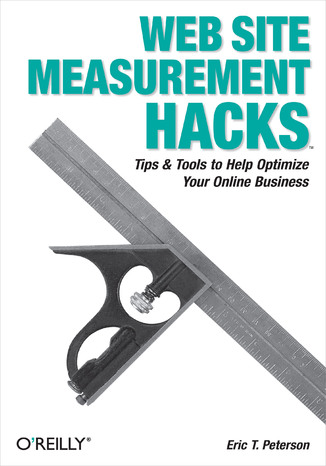 Web Site Measurement Hacks. Tips & Tools to Help Optimize Your Online Business Eric T. Peterson - okladka książki