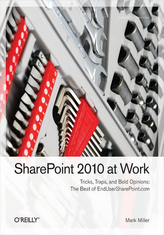 SharePoint 2010 at Work. Tricks, Traps, and Bold Opinions Mark Miller, Eric Alexander, Waldek Mastykarz - okladka książki