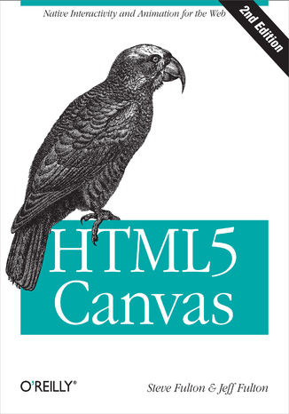 HTML5 Canvas. Native Interactivity and Animation for the Web. 2nd Edition Steve Fulton, Jeff Fulton - okladka książki