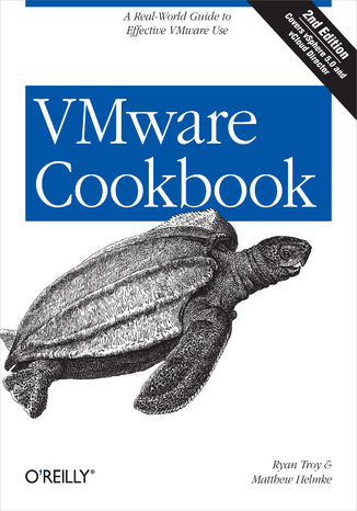 VMware Cookbook. A Real-World Guide to Effective VMware Use. 2nd Edition Ryan Troy, Matthew Helmke - okladka książki