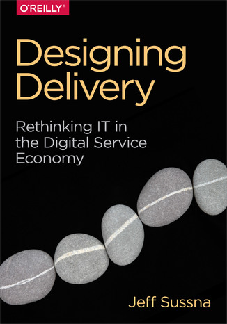 Designing Delivery. Rethinking IT in the Digital Service Economy Jeff Sussna - okladka książki