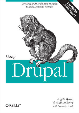 Using Drupal. Choosing and Configuring Modules to Build Dynamic Websites. 2nd Edition Angela Byron, Addison Berry, Bruno De Bondt - okladka książki