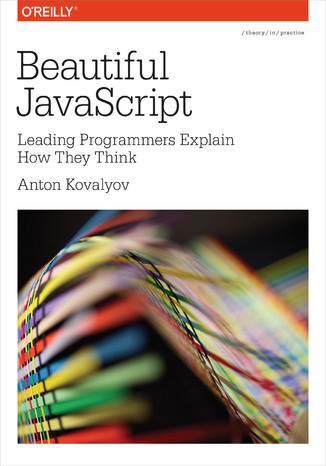 Beautiful JavaScript. Leading Programmers Explain How They Think Anton Kovalyov - okladka książki