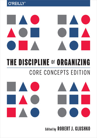 The Discipline of Organizing: Core Concepts Edition Robert J. Glushko - okladka książki
