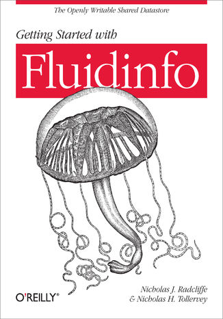 Getting Started with Fluidinfo. Online Information Storage and Search Platform Nicholas J. Radcliffe, Nicholas H. Tollervey - okladka książki