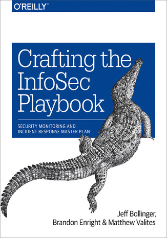 Crafting the InfoSec Playbook. Security Monitoring and Incident Response Master Plan Jeff Bollinger, Brandon Enright, Matthew Valites - okladka książki