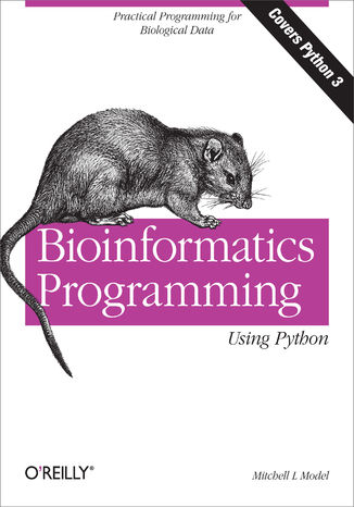 Bioinformatics Programming Using Python. Practical Programming for Biological Data Mitchell L Model - okladka książki