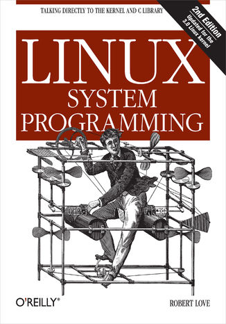Linux System Programming. Talking Directly to the Kernel and C Library. 2nd Edition Robert Love - okladka książki