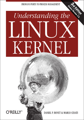 Understanding the Linux Kernel. 3rd Edition Daniel P. Bovet, Marco Cesati - okladka książki
