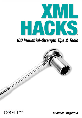 XML Hacks. 100 Industrial-Strength Tips and Tools Michael Fitzgerald - okladka książki