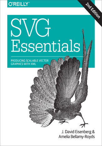 SVG Essentials. 2nd Edition J. David Eisenberg, Amelia Bellamy-Royds - okladka książki