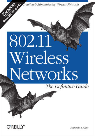 802.11 Wireless Networks: The Definitive Guide. The Definitive Guide. 2nd Edition Matthew S. Gast - okladka książki