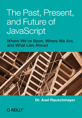 The Past, Present, and Future of JavaScript Axel Rauschmayer - okladka książki