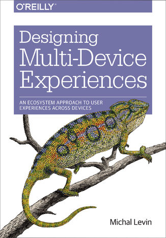 Designing Multi-Device Experiences. An Ecosystem Approach to User Experiences across Devices Michal Levin - okladka książki