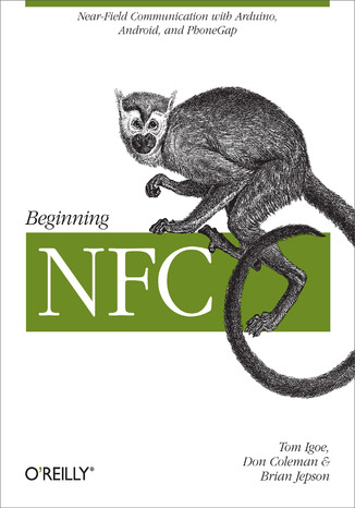 Beginning NFC. Near Field Communication with Arduino, Android, and PhoneGap Tom Igoe, Don Coleman, Brian Jepson - okladka książki