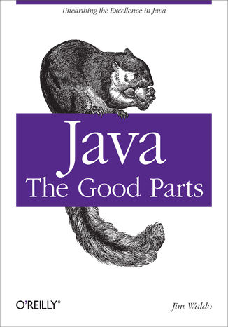 Java: The Good Parts. Unearthing the Excellence in Java Jim Waldo - okladka książki
