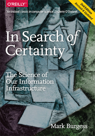 In Search of Certainty. The Science of Our Information Infrastructure Mark Burgess - okladka książki