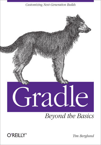Gradle Beyond the Basics. Customizing Next-Generation Builds Tim Berglund - okladka książki