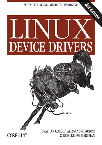 Linux Device Drivers. 3rd Edition Jonathan Corbet, Alessandro Rubini, Greg Kroah-Hartman - okladka książki