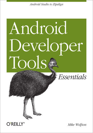 Android Developer Tools Essentials. Android Studio to Zipalign Mike Wolfson, Donn Felker - okladka książki