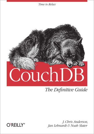 CouchDB: The Definitive Guide. Time to Relax J. Chris Anderson, Jan Lehnardt, Noah Slater - okladka książki