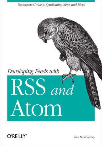 Developing Feeds with RSS and Atom. Developers Guide to Syndicating News & Blogs Ben Hammersley - okladka książki
