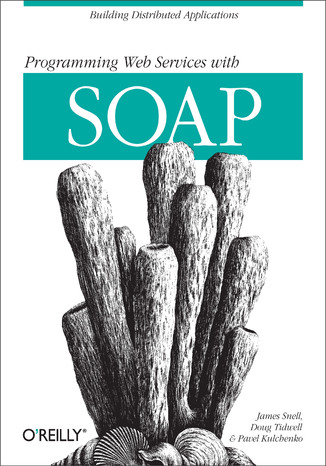 Programming Web  Services with SOAP James Snell, Doug Tidwell, Pavel Kulchenko - okladka książki