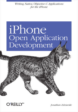 iPhone Open Application Development. Write Native Objective-C Applications for the iPhone Jonathan Zdziarski - okladka książki